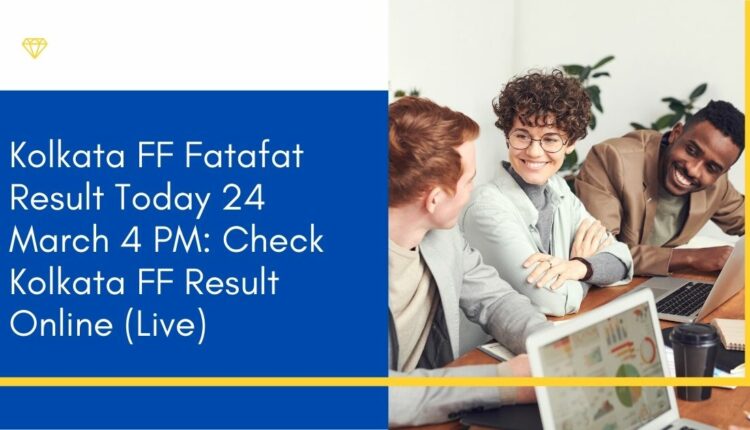 Kolkata FF Fatafat Result Today 24 March 4 PM: Check Kolkata FF Result Online (Live)