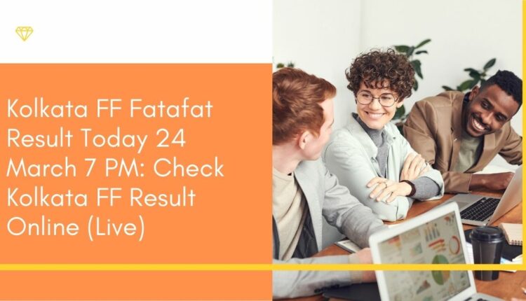 Kolkata FF Fatafat Result Today 24 March 7 PM: Check Kolkata FF Result Online (Live)