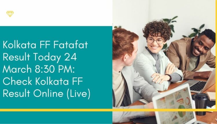 Kolkata FF Fatafat Result Today 24 March 8:30 PM: Check Kolkata FF Result Online (Live)