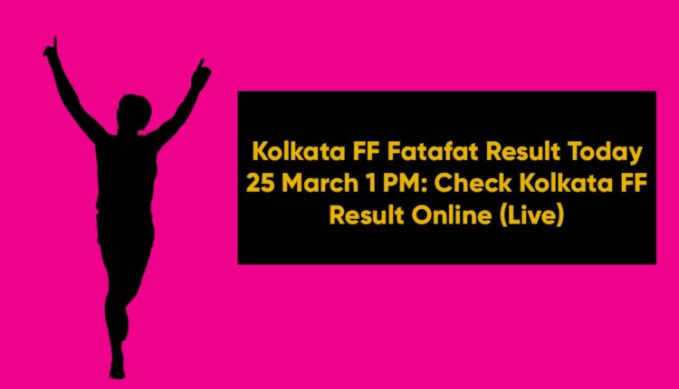 Kolkata FF Fatafat Result Today 25 March 1 PM: Check Kolkata FF Result Online (Live)