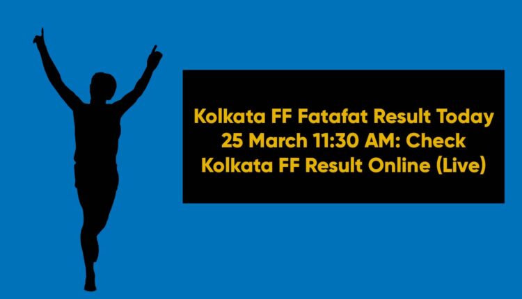 Kolkata FF Fatafat Result Today 25 March 11:30 AM: Check Kolkata FF Result Online (Live)