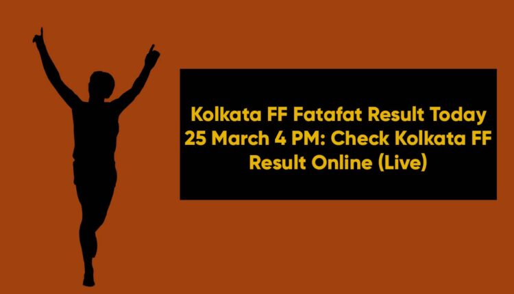 Kolkata FF Fatafat Result Today 25 March 4 PM: Check Kolkata FF Result Online (Live)