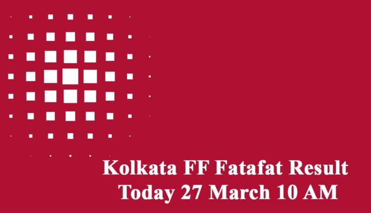 Kolkata FF Fatafat Result Today 27 March 10 AM: Check Kolkata FF Result Online (Live)
