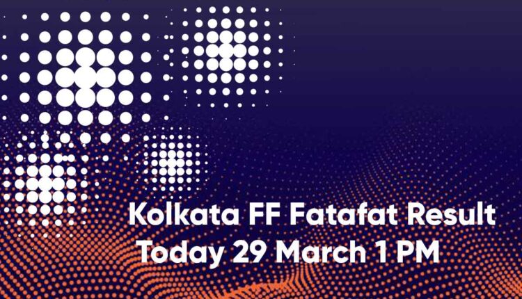 Kolkata FF Fatafat Result Today 29 March 1 PM
