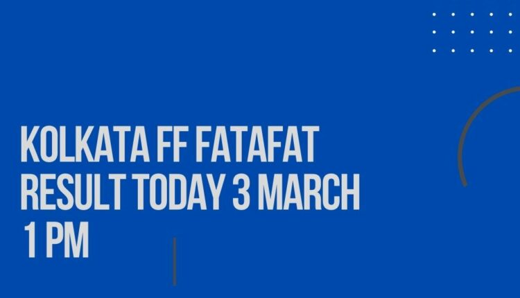 Kolkata FF Fatafat Result Today 3 March 1 PM