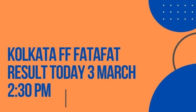 Kolkata FF Fatafat Result Today 3 March 2:30 PM