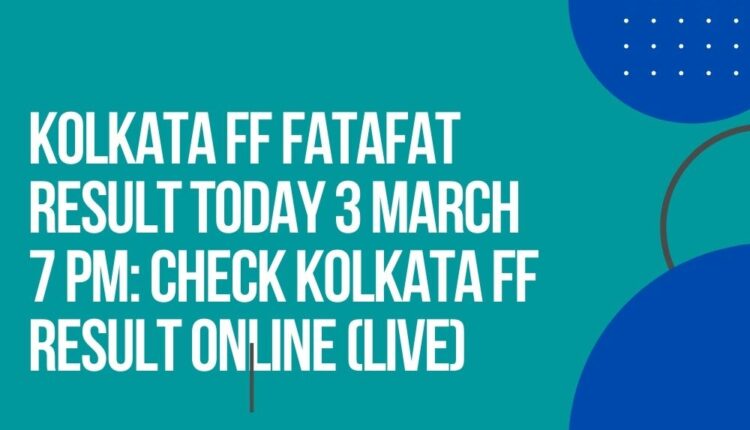 Kolkata FF Fatafat Result Today 3 March 7 PM: Check Kolkata FF Result Online (Live)