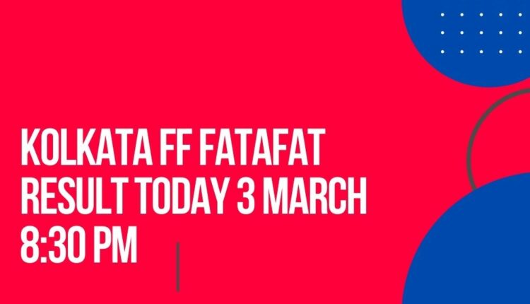 Kolkata FF Fatafat Result Today 3 March 8:30 PM