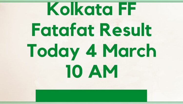 Kolkata FF Fatafat Result Today 4 March 10 AM
