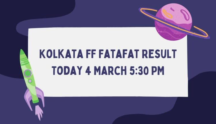 Kolkata FF Fatafat Result Today 4 March 5:30 PM