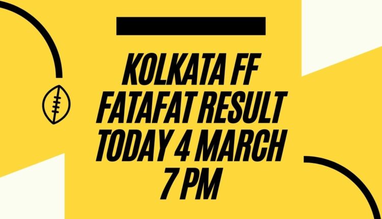 Kolkata FF Fatafat Result Today 4 March 7 PM