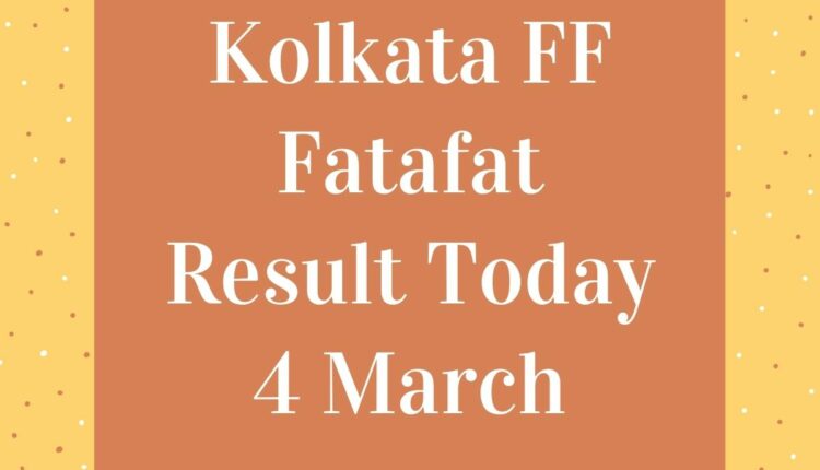 Kolkata FF Fatafat Result Today 4 March