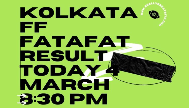 Kolkata FF Fatafat Result Today 4 March 8:30 PM