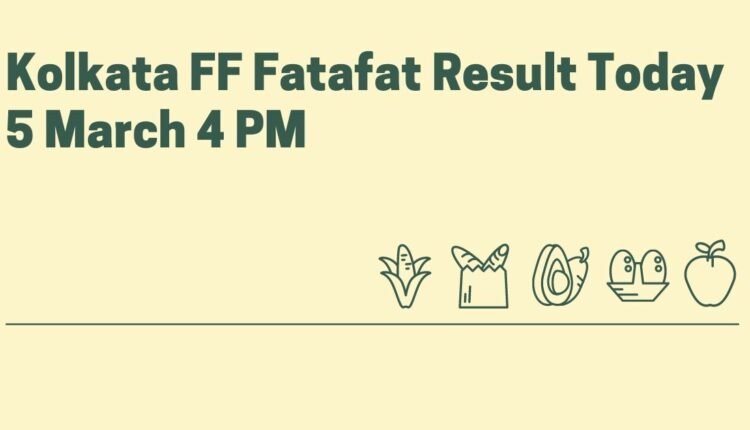 Kolkata FF Fatafat Result Today 5 March 4 PM