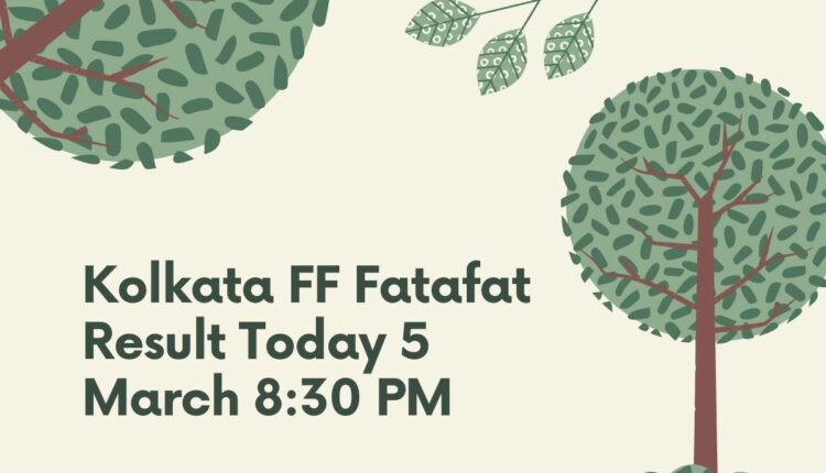 Kolkata FF Fatafat Result Today 5 March 8:30 PM