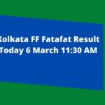 Kolkata FF Fatafat Result Today 6 March 11:30 AM