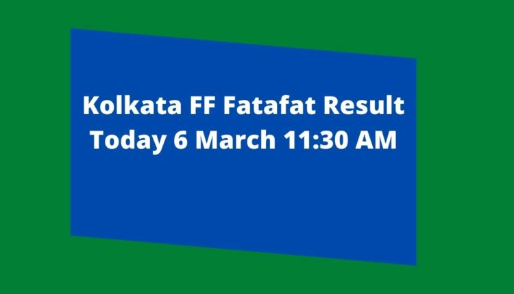Kolkata FF Fatafat Result Today 6 March 11:30 AM