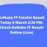 Kolkata FF Fatafat Result Today 6 March 2:30 PM: Check Kolkata FF Result Online (Live)