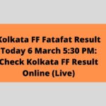 Kolkata FF Fatafat Result Today 6 March 5:30 PM: Check Kolkata FF Result Online (Live)