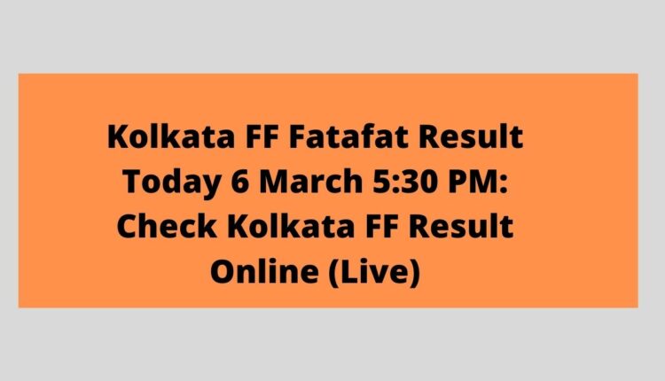 Kolkata FF Fatafat Result Today 6 March 5:30 PM: Check Kolkata FF Result Online (Live)
