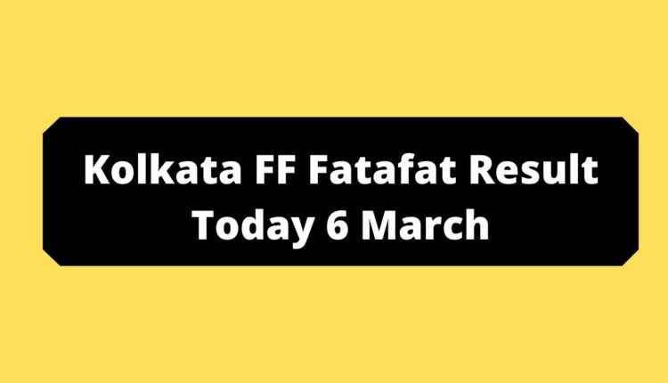 Kolkata FF Fatafat Result Today 6 March