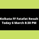 Kolkata FF Fatafat Result Today 6 March 8:30 PM
