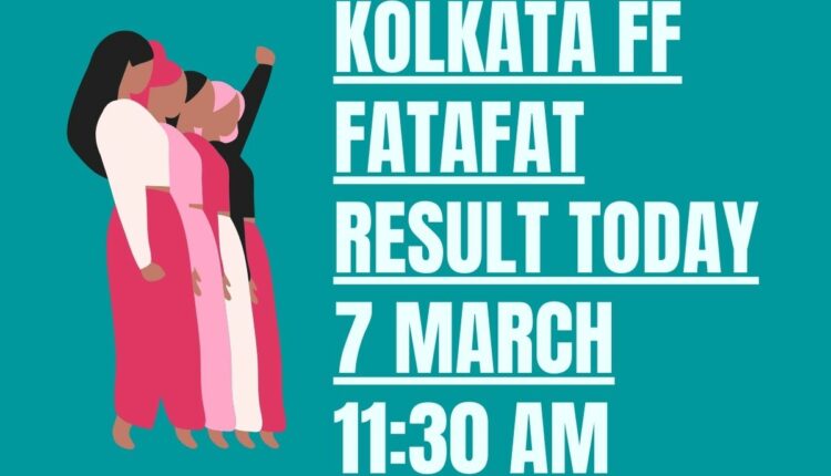 Kolkata FF Fatafat Result Today 7 March 11:30 AM