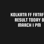 Kolkata FF Fatafat Result Today 8 March 1 PM