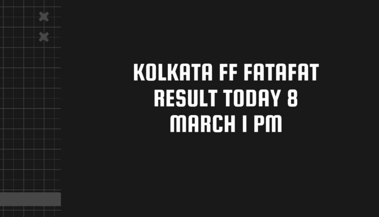 Kolkata FF Fatafat Result Today 8 March 1 PM