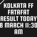 Kolkata FF Fatafat Result Today 8 March 11:30 AM