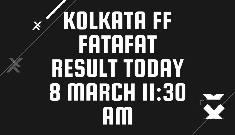 Kolkata FF Fatafat Result Today 8 March 11:30 AM