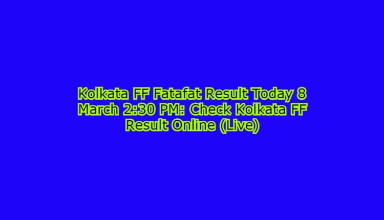 Kolkata FF Fatafat Result Today 8 March 2:30 PM: Check Kolkata FF Result Online (Live)