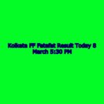 Kolkata FF Fatafat Result Today 8 March 5:30 PM: Check Kolkata FF Result Online (Live)