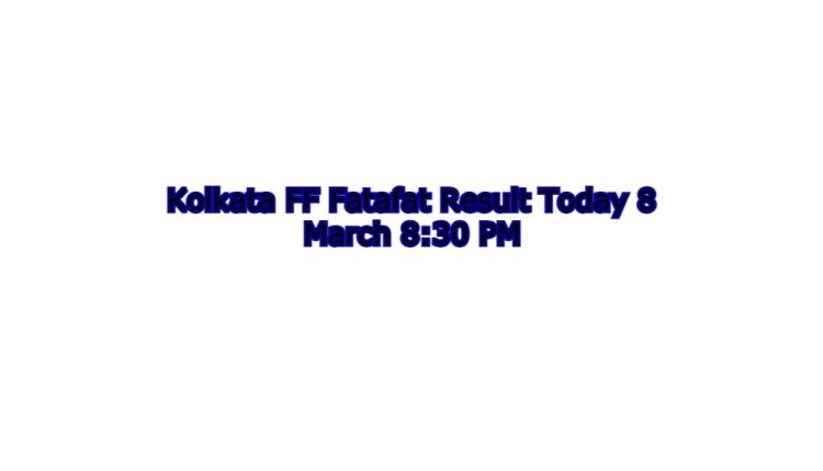 Kolkata FF Fatafat Result Today 8 March 8:30 PM