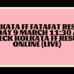 Kolkata FF Fatafat Result Today 9 March 11:30 AM: Check Kolkata FF Result Online (Live)