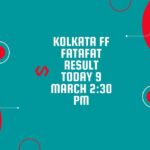 Kolkata FF Fatafat Result Today 9 March 2:30 PM