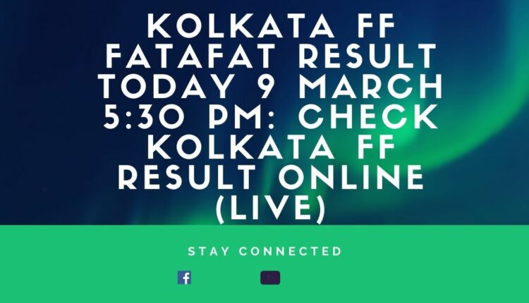 Kolkata FF Fatafat Result Today 9 March 5:30 PM: Check Kolkata FF Result Online (Live)