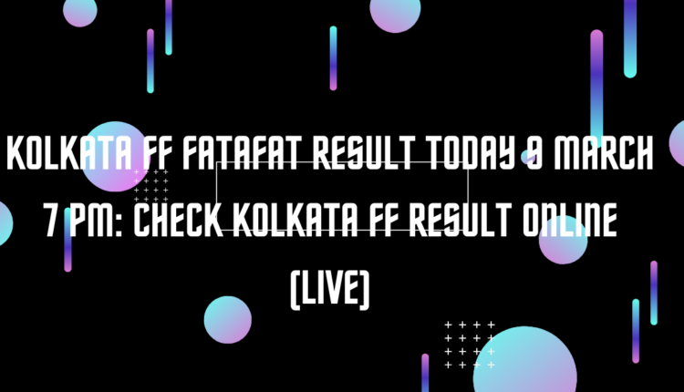 Kolkata FF Fatafat Result Today 9 March 7 PM: Check Kolkata FF Result Online (Live)