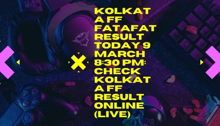 Kolkata FF Fatafat Result Today 9 March 8:30 PM: Check Kolkata FF Result Online (Live)