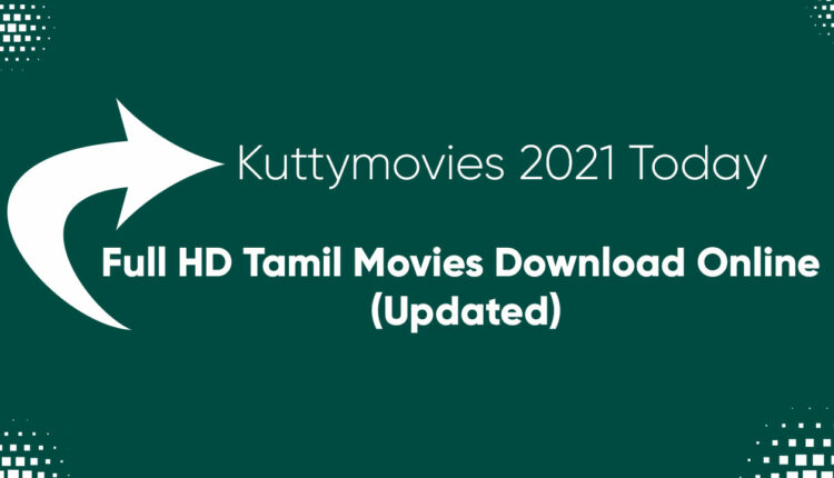 Kuttymovies 2021 Today: Full HD Tamil Movies Download Online (Updated)