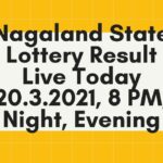 Nagaland State Lottery Result Live Today 20.3.2021, 8 PM, Night, Evening