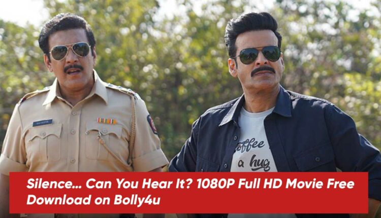 Silence… Can You Hear It? 1080P Full HD Movie Free Download on Bolly4u