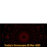 Today's Horoscope 25 Mar 2021, Daily Horoscope 25 Mar 2021