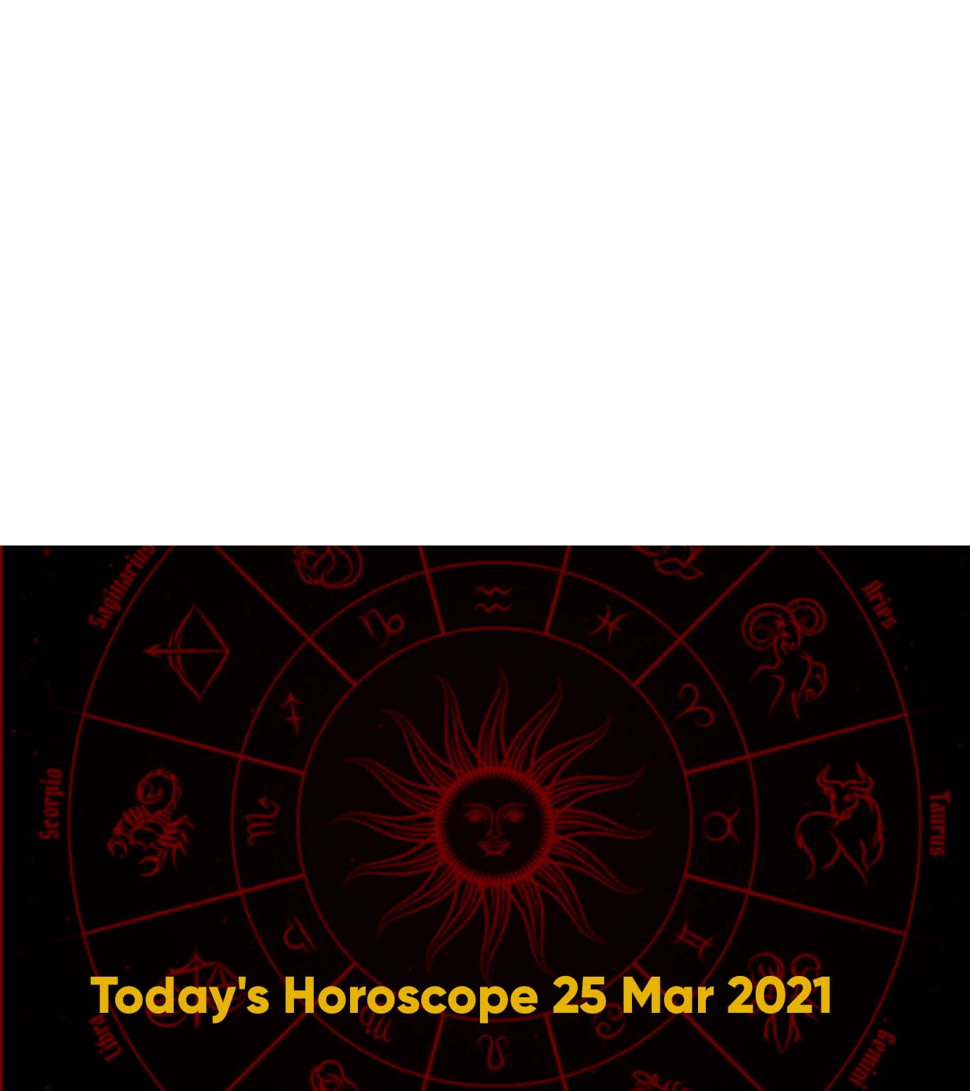 Today's Horoscope 25 Mar 2021, Daily Horoscope 25 Mar 2021