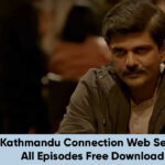 Kathmandu Connection Web Series All Episodes Free Download: 1080P Kathmandu Connection Episodes Download Link Leaked by Filmywap