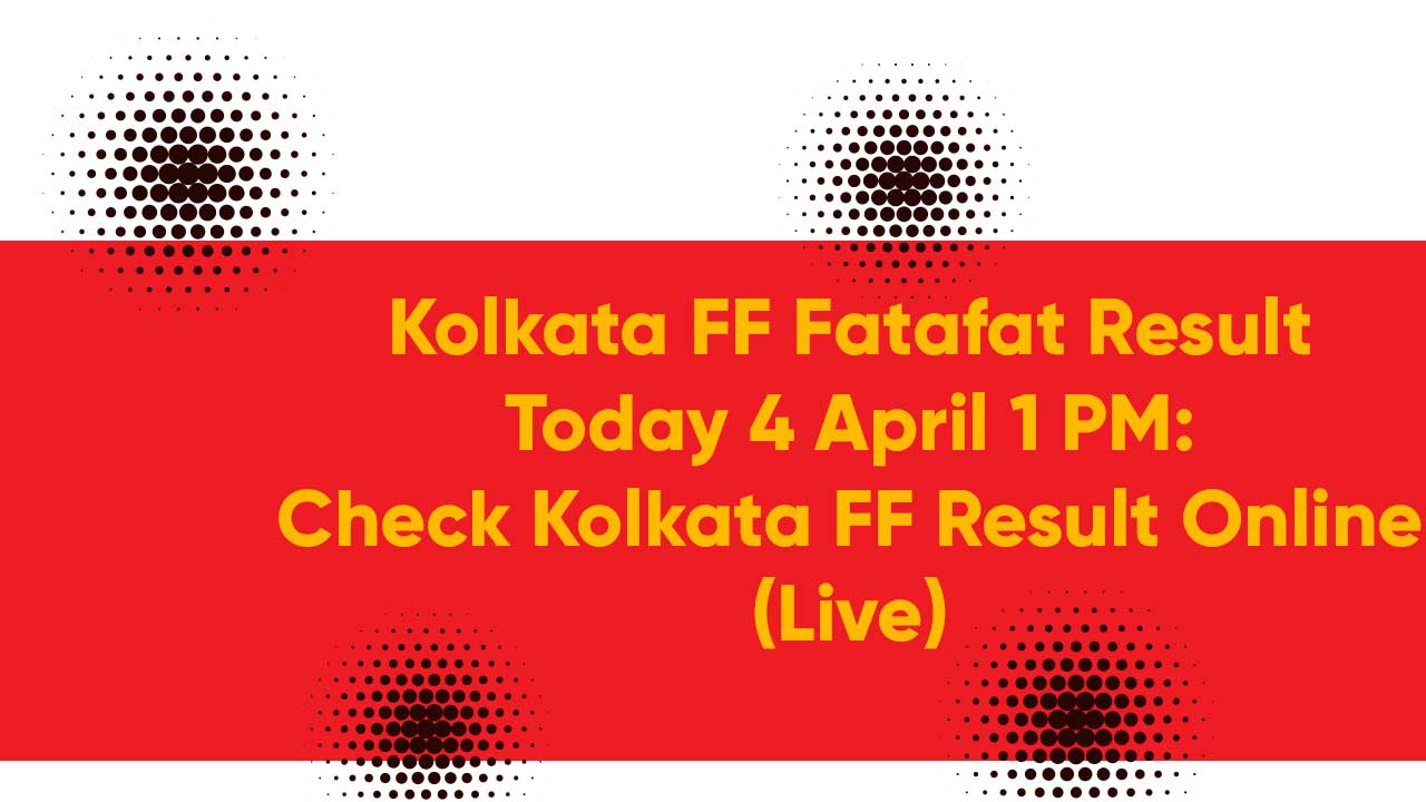 Kolkata FF Fatafat Result Today 4 April 1 PM: Check Kolkata FF Result Online (Live)