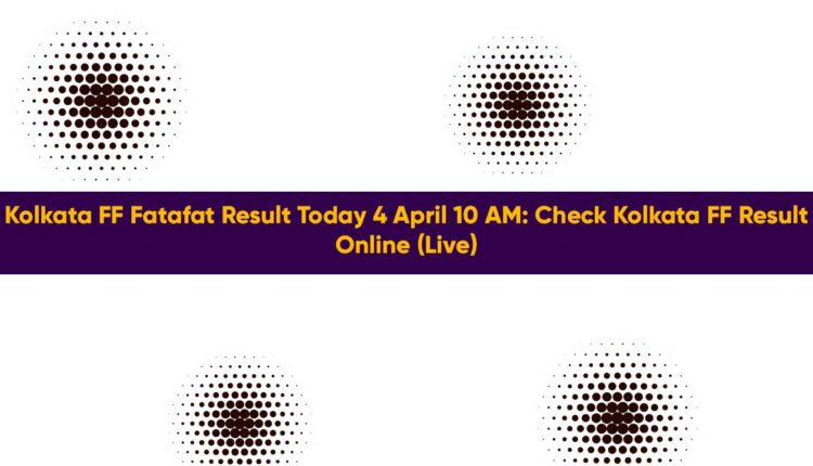 Kolkata FF Fatafat Result Today 4 April 10 AM: Check Kolkata FF Result Online (Live)