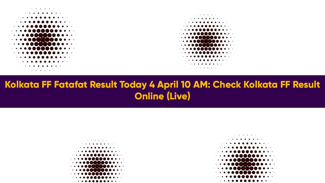Kolkata FF Fatafat Result Today 4 April 10 AM: Check Kolkata FF Result Online (Live)