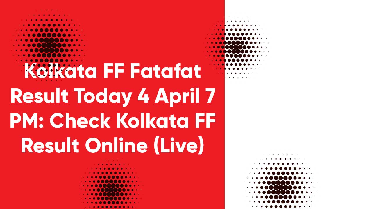 Kolkata FF Fatafat Result Today 4 April 7 PM: Check Kolkata FF Result Online (Live)