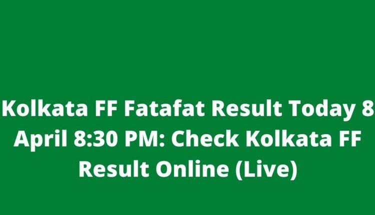 Kolkata FF Fatafat Result Today 8 April 8:30 PM: Check Kolkata FF Result Online (Live)